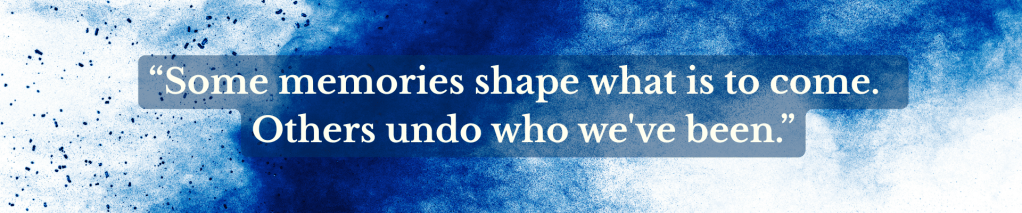 A banner showing the phrase "Some memories shape what is to come. Others undo who we've been." 